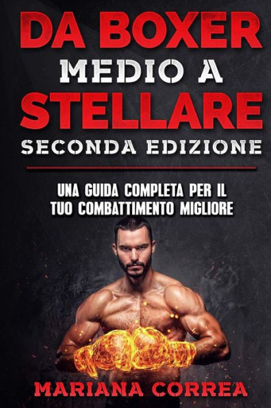 DA BOXER MEDIO a STELLARE SECONDA EDIZIONE: UNA GUIDA COMPLETA PER Il TUO COMBATTIMENTO MIGLIORE