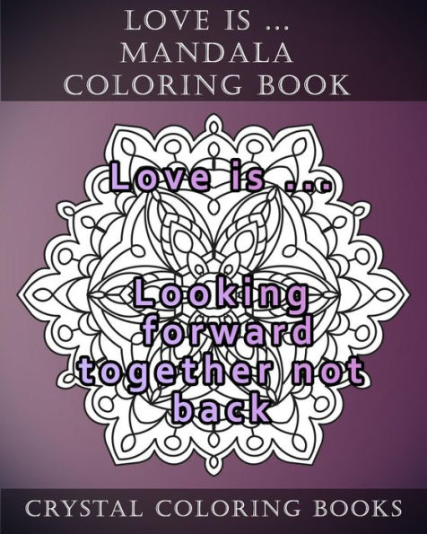 Love Is ... Mandala Coloring Book: Stress Relief Adult Coloring Book Containing 20 Mandala Coloring Pages