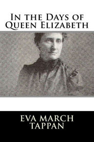 Title: In the Days of Queen Elizabeth, Author: Eva March Tappan