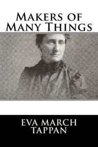 Title: Makers of Many Things, Author: Eva March Tappan