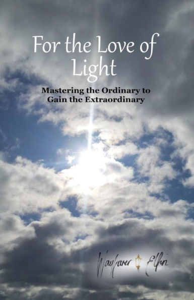 for the love of light: mastering the ordinary to gain the extraordinary