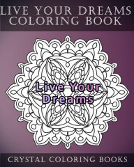 Title: Live Your Dreams Coloring Book: 20 Live Your Dreams Mandala Coloring Pages, Author: Crystal Coloring Books