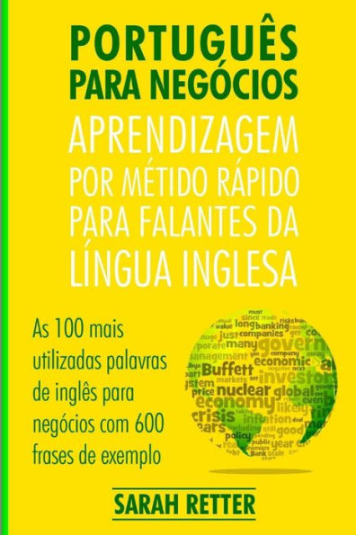 Portugues Para Negocios: Aprendizagem por Metido Rapido para Falantes Da Lingua Inglesa: As 100 mais utilizadas palavras de inglês para negócios com 600 frases de exemplo.