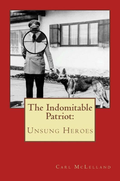 The Indomitable Patriot: Unsung Heroes