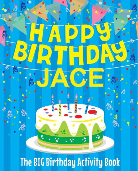 Happy Birthday Jace - The Big Birthday Activity Book: (Personalized Children's Activity Book)