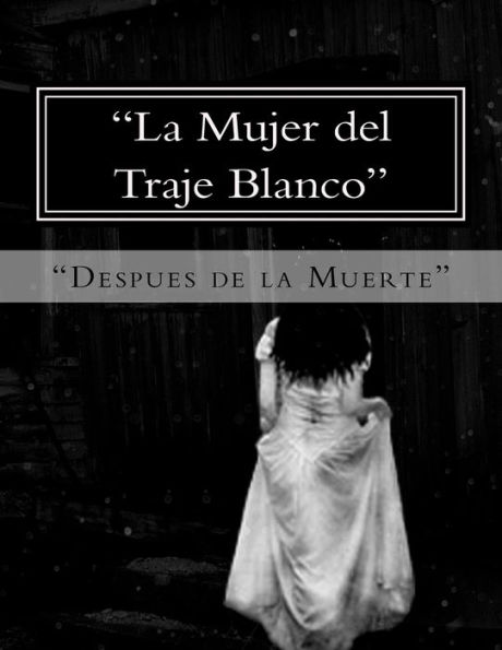 "La Mujer del Traje Blanco": "Despues de la Muerte"