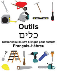 Title: Français-Hébreu Outils Dictionnaire illustré bilingue pour enfants, Author: Suzanne Carlson