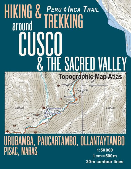 Hiking & Trekking around Cusco & The Sacred Valley Topographic Map Atlas 1: 50000 Urubamba, Paucartambo, Ollantaytambo, Pisac, Maras Peru Inca Trail: Trails, Hikes & Walks Topographic Map