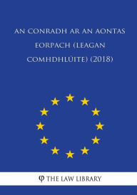 Title: An Conradh ar an Aontas Eorpach (leagan comhdhlúite) (2018), Author: The Law Library