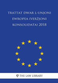 Title: Trattat dwar l-Unjoni Ewropea (verzjoni konsolidata) 2018, Author: The Law Library