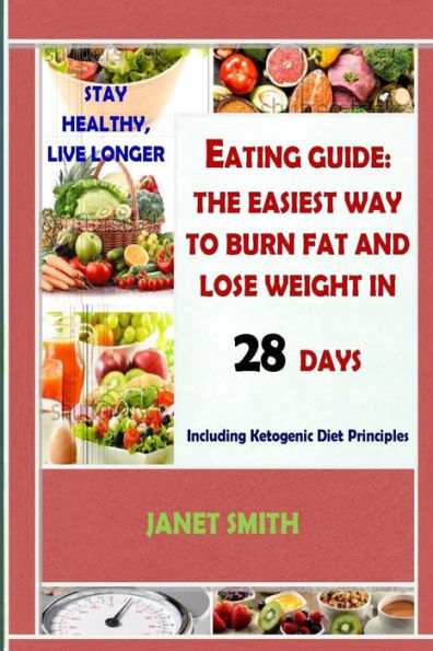 Total Eating Guide: Easiest Way To Burn Fat And Lose Weight In 28 Days, Stay Healthy And Live Longer: The Complete Ketogenic Diet For Healthy Living