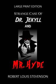 Title: Strange Case Of Dr. Jekyll And Mr. Hyde - Large Print Edition, Author: Robert Louis Stevenson