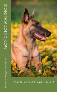 Title: mon chiot malinois, Author: Francois Kiesgen de Richter