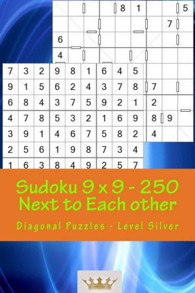 Sudoku 9 X 9 - 250 Next to Each Other - Diagonal Puzzles - Level Silver: A Book for Logic, Games and Moods