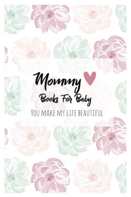 Mommy Books For Baby Mommy Journal Letters To Your Child Share Your Thoughts Your Feelings And Your True Heart To Give To Your Child In Years To - 