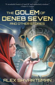 Title: The Golem of Deneb Seven and Other Stories, Author: Alex Shvartsman