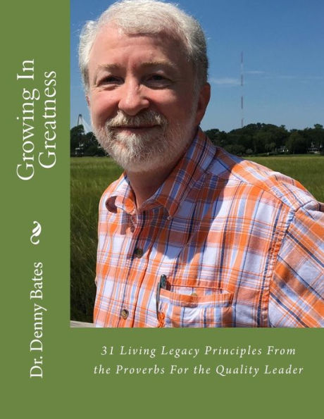 Growing In Greatness: 31 Living Legacy Principles From the Proverbs For the Quality Leader
