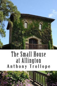 The Small House at Allington: Chronicles of Barsetshire #5