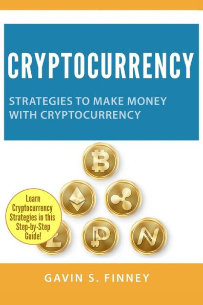 Cryptocurrency: Strategies to Make Money with Cryptocurrency