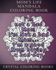 Title: Mom's Life Mandala Coloring Book: 20 Relatable Mom's Life Mandala Coloring Pages, Author: Crystal Coloring Books