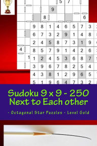 Title: Sudoku 9 x 9 - 250 Next to Each other - Octagonal Star Puzzles - Level Gold: Logic and Entertainment, Author: Andrii Pitenko