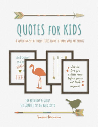 Download Quotes For Kids A Matching Set Of Twelve 8x10 Ready To Frame Wall Art Prints By Songbird Publications Paperback Barnes Noble