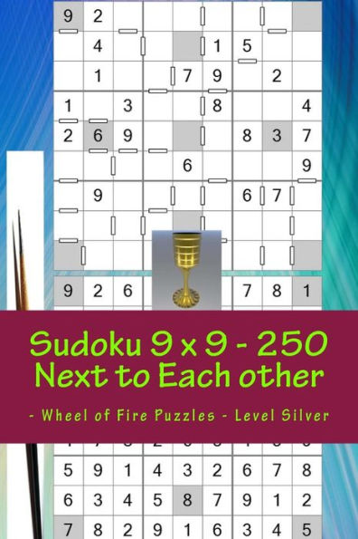 Sudoku 9 X 9 - 250 Next to Each Other - Wheel of Fire Puzzles - Level Silver: The Book of Sudoku for You at This Hour