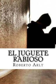 Title: El juguete Rabioso, Author: Roberto Arlt