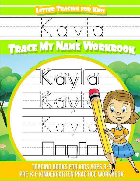 Kayla Letter Tracing for Kids Trace my Name Workbook: Tracing Books for Kids ages 3 - 5 Pre-K & Kindergarten Practice Workbook