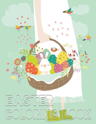 Download Easter Coloring Book 40 Easter Design For Kids Teens Adults With Fun Easy And Relaxing Coloring Book Of Easter Eggs Bunnies Easter Buskets By Lucy Charm Paperback Barnes Noble