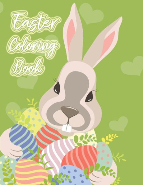 Easter Coloring Book: Happy Easter Adult Coloring Book of Easter Eggs, Easter Bunnies, Easter Baskets, Flowers for Kids, Teen, Adult (40 Easter Designs 8.5x11")