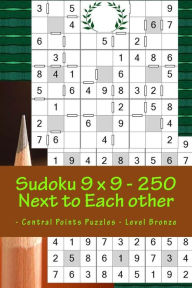Title: Sudoku 9 x 9 - 250 Next to Each other - Central Points Puzzles - Level Bronze: Book for mood and entertainment, Author: Andrii Pitenko
