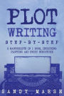 Plot Writing: Step-by-Step - 2 Manuscripts in 1 Book - Essential Plot Ideas, Plot Hooks and Plot Structure Tricks Any Writer Can Learn