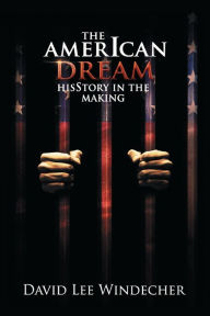 Title: The AmerIcan Dream: HisStory in the Making:, Author: David Lee Windecher