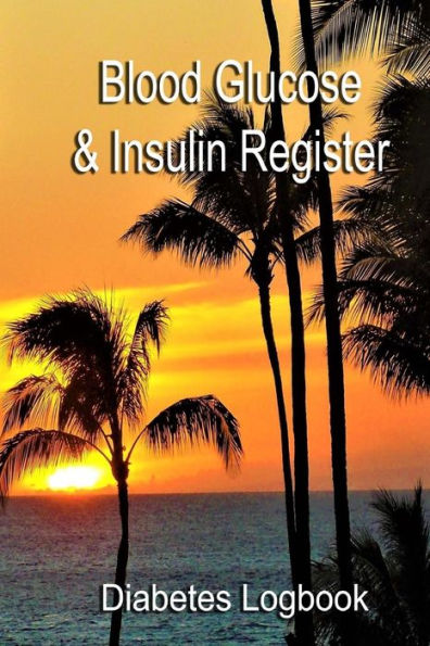 Blood Glucose & Insulin Register: Take control of your diabetes