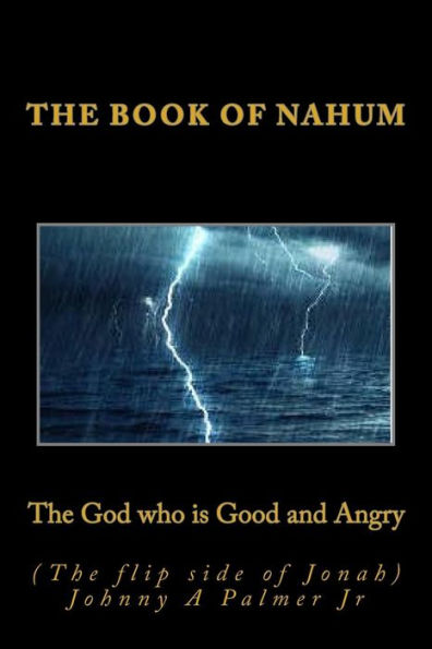 The God who is Good and Angry (The flip side of Jonah): Book of Nahum