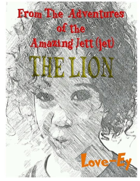 The Lion: From the Adventures of the Amazing Jett(jet)