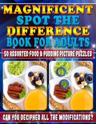 Title: Magnificent Spot the Difference Book for Adults: 50 Assorted Food & Pudding Picture Puzzles. Can You Decipher All the Modifications?: Picture puzzles are extremely fun and addictive! Do you have what it takes to decipher every change in this book? Are You, Author: Maxwell Mattrichy