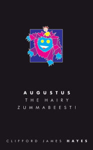 Title: Augustus, the Hairy Zummabeest! (Special Edition!), Author: Clifford James Hayes