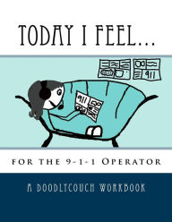 Title: Today I Feel...: for the 9-1-1 Operator, Author: Amy Morgan