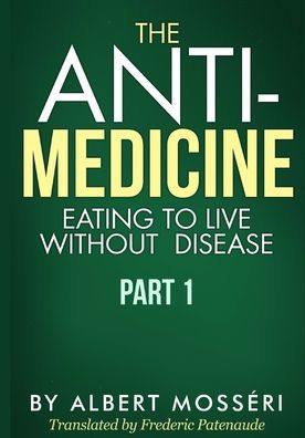 The Anti-Medicine - Eating to Live Without Disease: Part 1