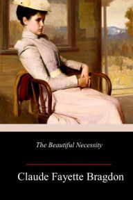 Title: The Beautiful Necessity, Author: Claude Fayette Bragdon