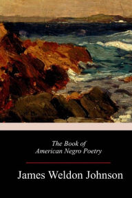 Title: The Book of American Negro Poetry, Author: James Weldon Johnson
