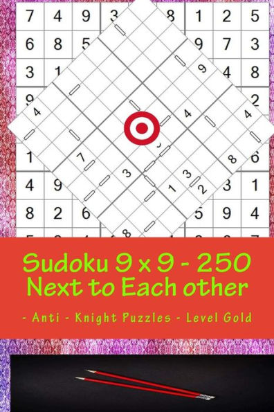 Sudoku 9 X 9 - 250 Next to Each Other - Anti - Knight Puzzles - Level Gold: The Book Sudoku - Game, Mood, Rest and Entertainment