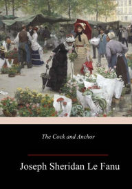 Title: The Cock and Anchor, Author: Joseph Sheridan Le Fanu