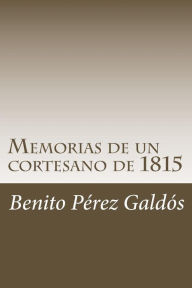 Title: Memorias de un cortesano de 1815, Author: Benito Pérez Galdós