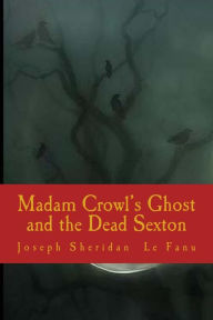 Title: Madam Crowl's Ghost and the Dead Sexton, Author: Joseph Sheridan Le Fanu