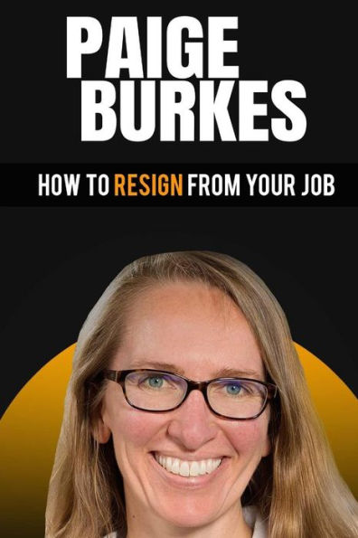 How To Resign From Your Job: Paige Burkes
