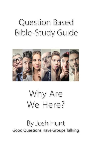 Question-based Bible Study Guide -- Why Are We Here?: Good Questions Have Groups Talking