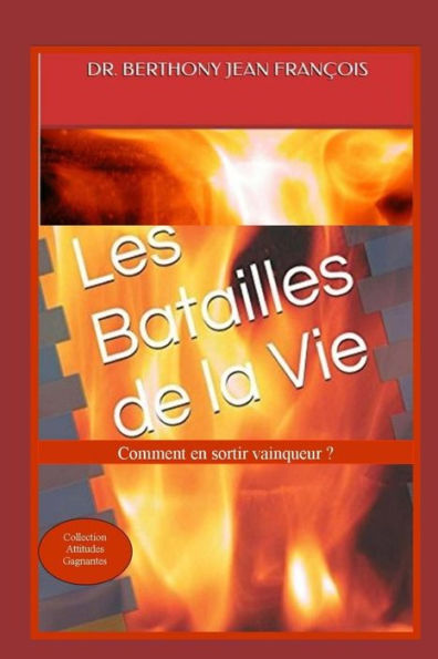 Les batailles de la vie.: Comment en sortir vainqueur ?